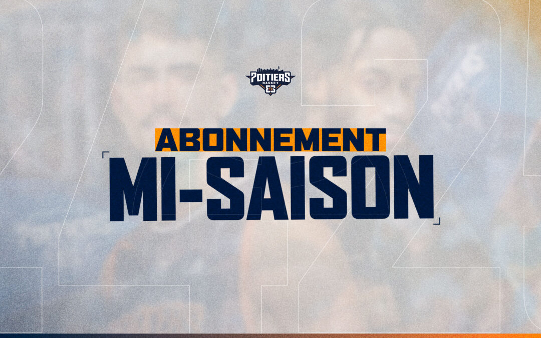 Les abonnements mi-saison 24/25 sont disponibles !