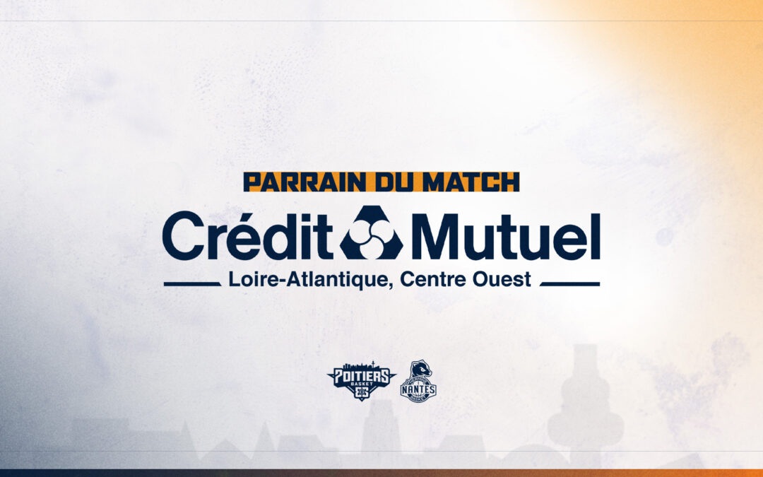 Le Crédit Mutuel Loire Atlantique Centre Loire, parrain du match PB86 – Nantes