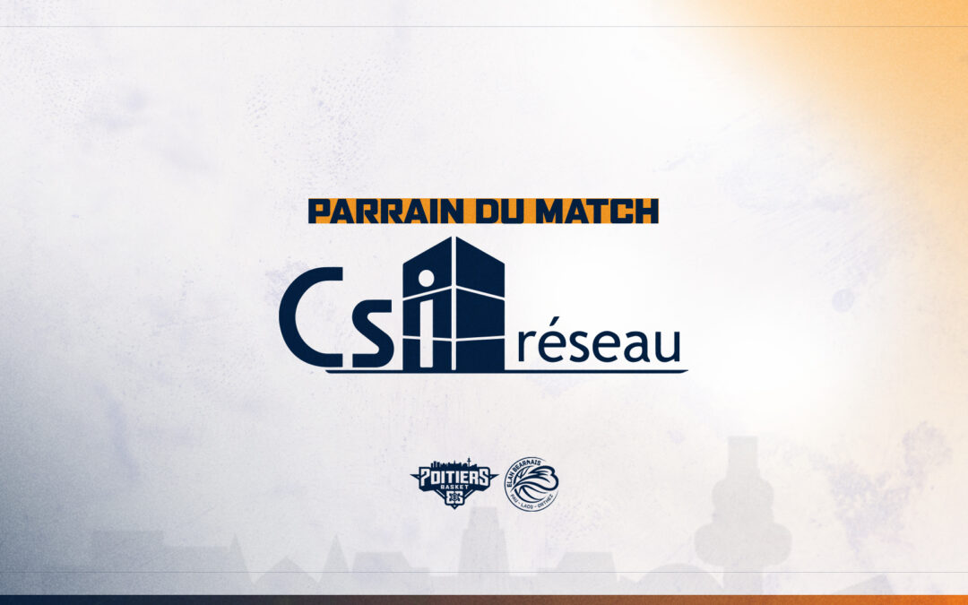 CSI Réseau, parrain du match PB86 vs Pau-Lacq-Orthez