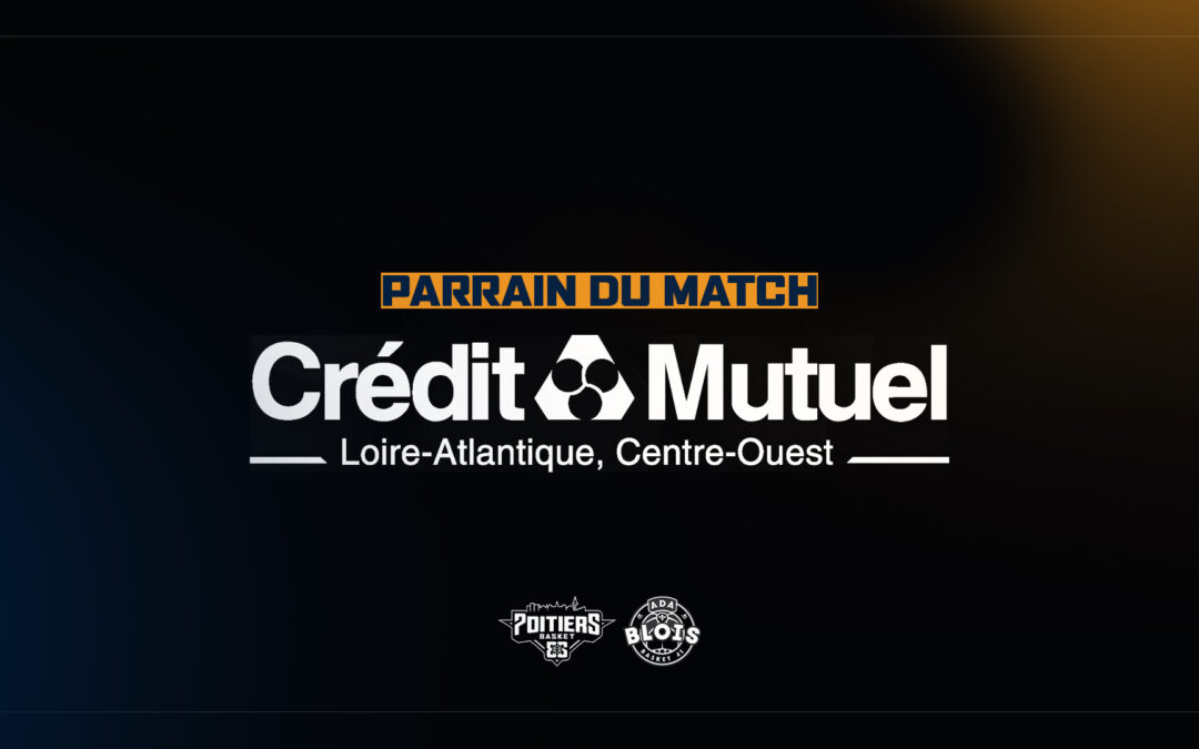 LE CRÉDIT MUTUEL LOIRE-ATLANTIQUE CENTRE-OUEST, PARRAIN DU MATCH PB86 – BLOIS