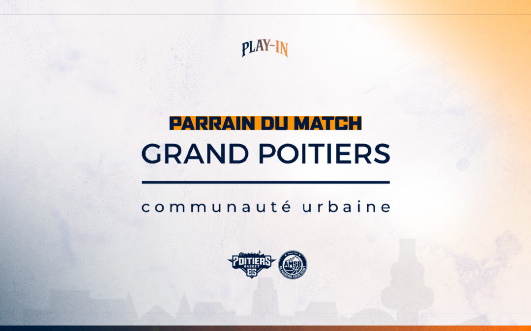 GRAND POITIERS, PARRAIN DU MATCH PB86 VS AIX MAURIENNE